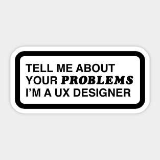 Tell me about your problems. I'm a UX designer Sticker